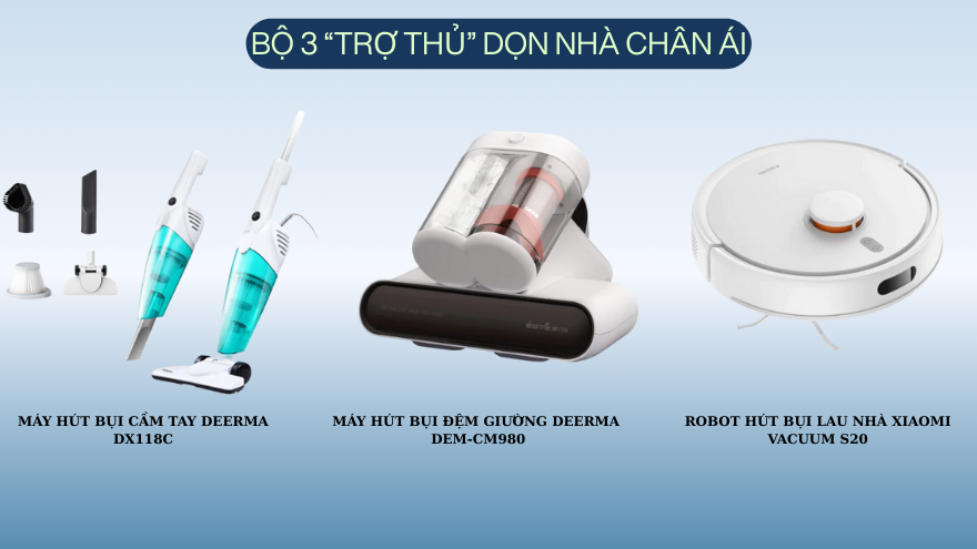 Dọn nhà ngày Tết nhanh gọn với bộ 3 máy hút bụi “chân ái”