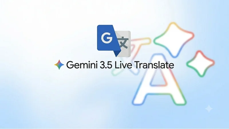 Những điểm nổi bật của Gemini 3.5 Live Translate