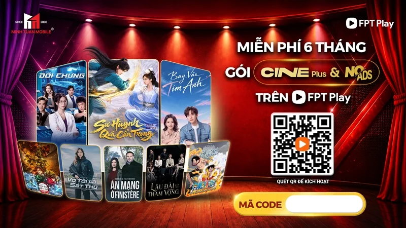 Nhận đến 6 tháng FPT Play Cine Plus & No Ads khi mua hàng tại Minh Tuấn Mobile 